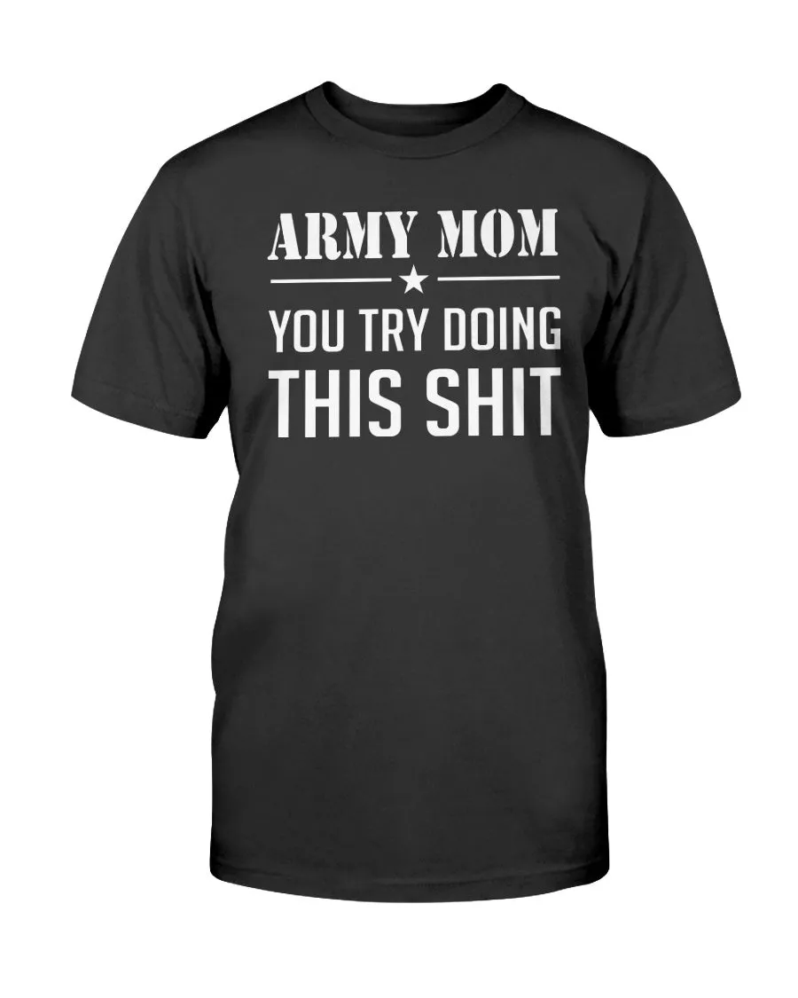 Army Mom Try This Shit T-shirts